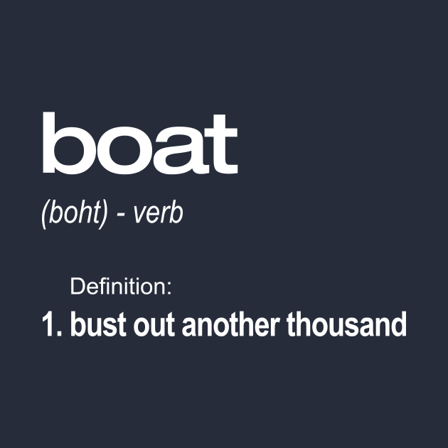 Bust Out Another Thousand Boat Definition Funny T-Shirt by SecondActTees