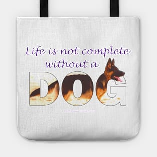 Life is not complete without a dog - German shepherd oil painting wordart Tote