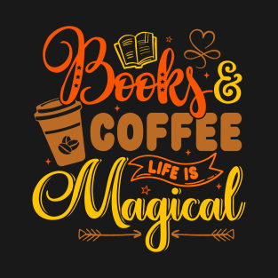 Books And Coffee Life Is Magical Coffee Lovers Reading Book T-Shirt