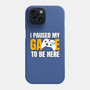 I Paused My Game To Be here Phone Case