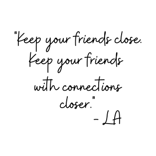 Keep Your Friends With Connections Closer T-Shirt