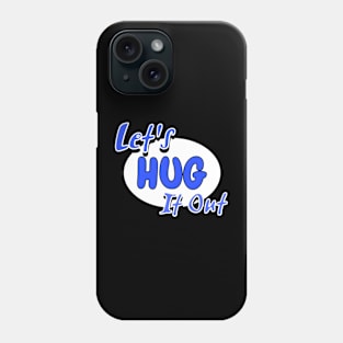 Let Hug It Out Phone Case