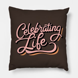 Celebrating Life Pillow