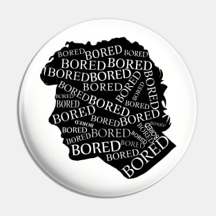 Bored, bored, bored Pin