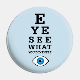 Eye See What You Did There Pin