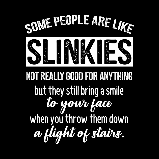 Some People Are Like Slinkies Funny Quote by stonefruit