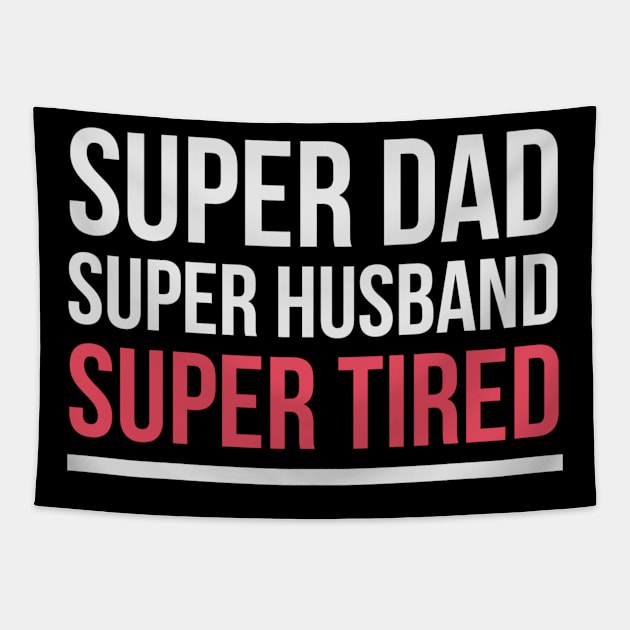 Super Dad Super Husband Super Tired | Funny Husband Tapestry by Dynasty Arts