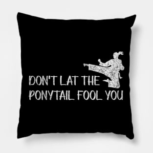 Don't Lat The Ponytail Fool You Pillow