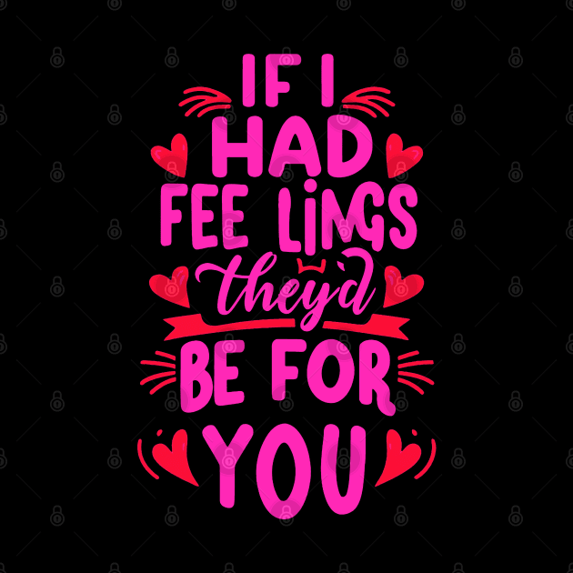 If I Had Feelings They'd Be For You  Funny anti valentine's day Sarcastic comment by NIKA13