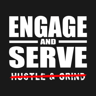 Engage AND Serve, Not Hustle & Grind T-Shirt