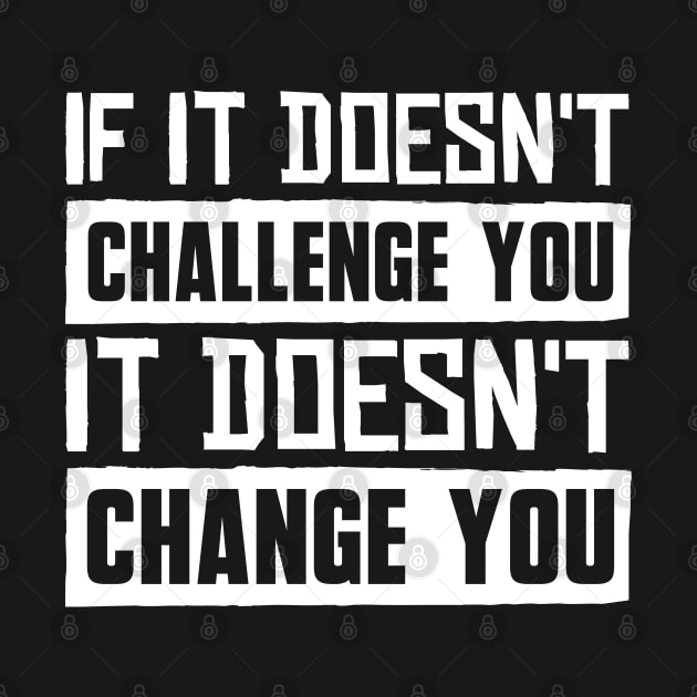If It Doesn't Challenge You It Doesn't Change You by BramCrye