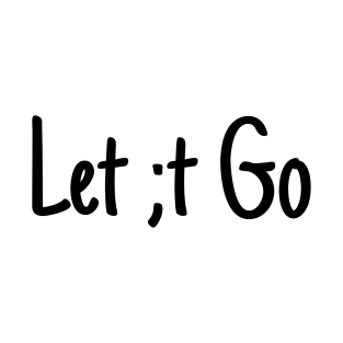 Let ;t go T-Shirt