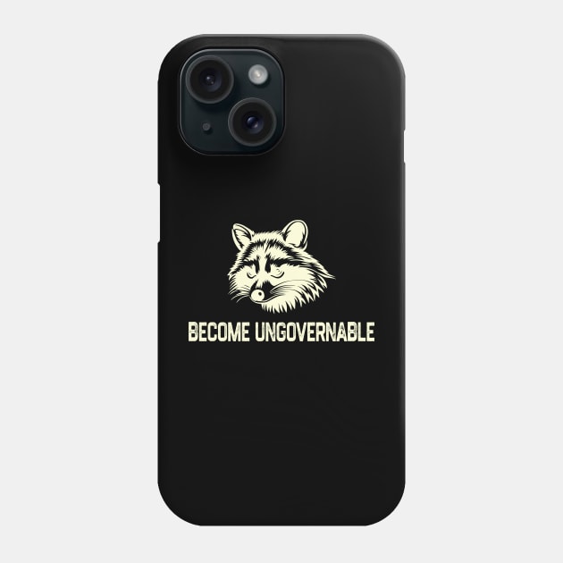 Become Ungovernable Raccoon Phone Case by tiden.nyska