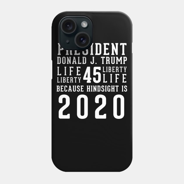 President Donald Trump Because Hindsight Is 2020 Phone Case by LifeAndLoveTees