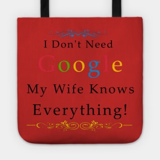 I Don't Need Google My Wife Knows Everything Tote