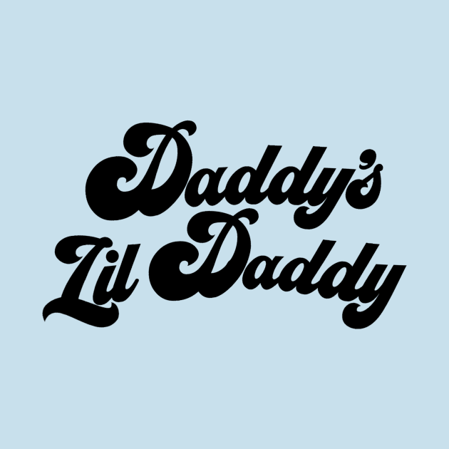 Daddy's Lil Daddy by Exceptionally Lazy Designs