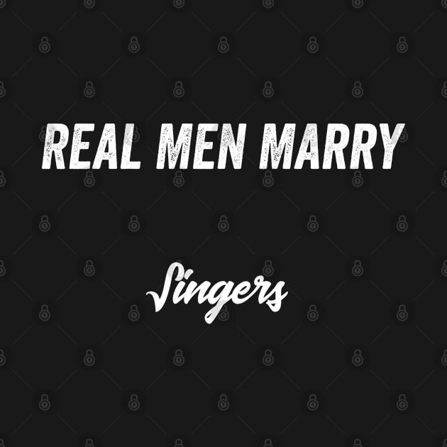 Real Men Marry Singers Gift for Husband T-Shirt by Retro_Design_Threadz