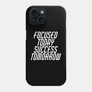 Focused Today Success Tomorrow Phone Case