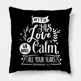 With His Love He will calm all  your fears zephaniah 3:17 Pillow