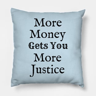 More Money Gets You More Justice Pillow