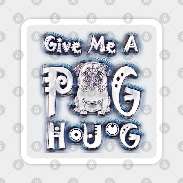 Give Me A Pug Hug Magnet by TeesFashion