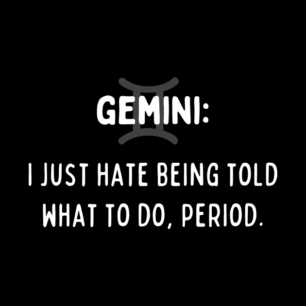 Gemini Zodiac signs quote - I just hate being told what to do period by Zodiac Outlet