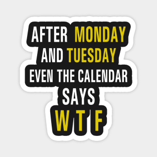 After Monday and Tuesday Even the Calendar Says WTF Funny Magnet