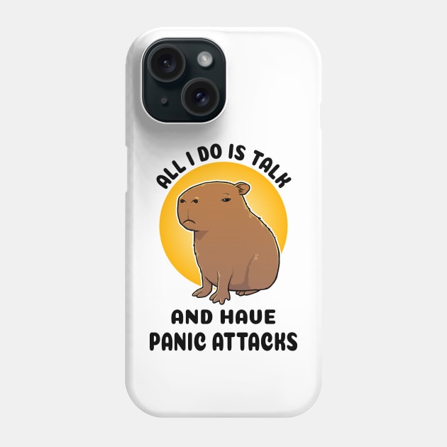 All I do is talk and have panic attacks Capybara Phone Case by capydays