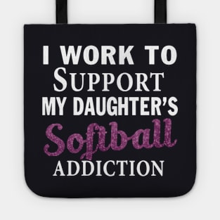 I Work To Support My Daughter S Softball Addiction Daughter Tote