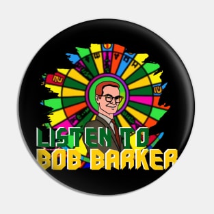 LISTEN TO BOB BARKER Pin