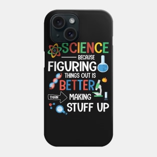 Science Because Figuring Things Out Is Better Than Making Stuff Up Happy Papa Dad Mom Son Daughter Phone Case