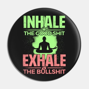 Inhale the Good Shit, Exhale the Bullshit Pin