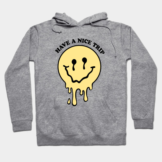 Have A Nice Trip Trippy Smiley Face Hoodie Teepublic