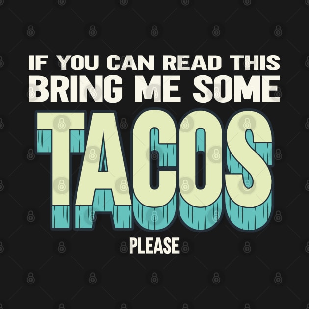 If You Can Read This Bring Me Some Tacos by displace_design