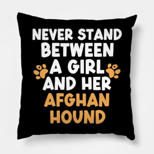 Never Stand Between A Girl And Her Afghan Hound Pillow