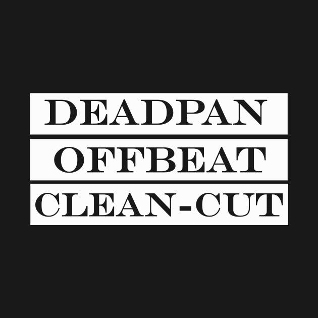 deadpan offbeat clean cut by NotComplainingJustAsking