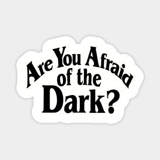 Are You Afraid Of The Dark Magnet