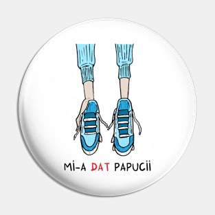 Mi-a dat papucii Pin