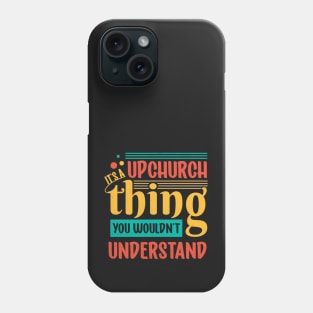 It's An Upchurch Thing! You Wouldn't Understand! Phone Case