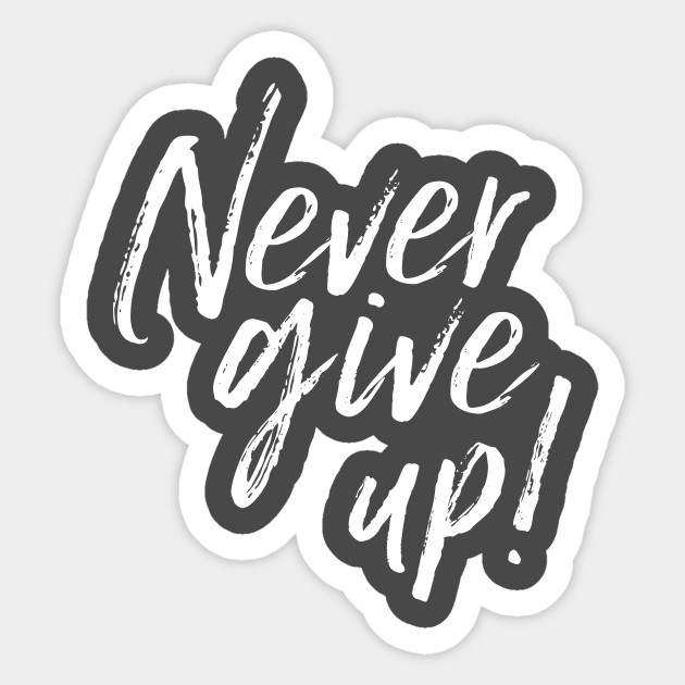 never give up motivation sticker teepublic