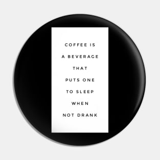 Coffee is a beverage that puts one to sleep when not drank Pin