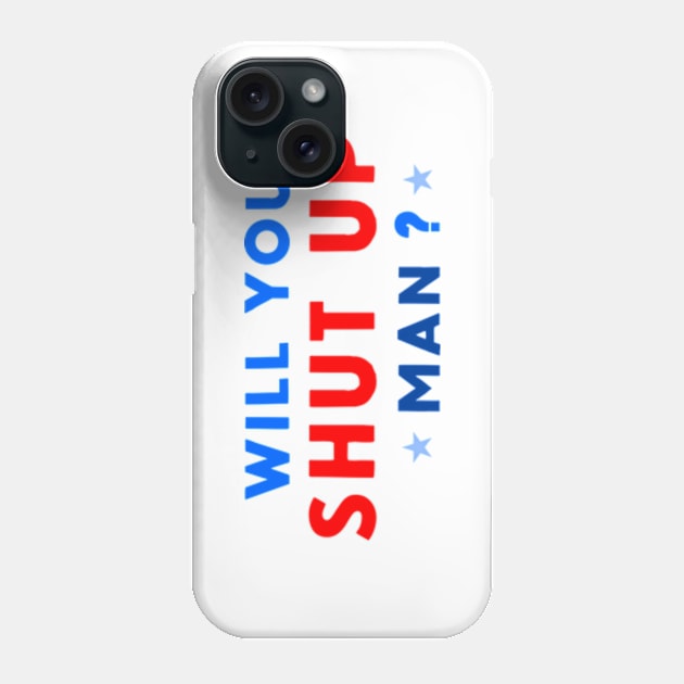 WILL YOU SHUT UP MAN? Phone Case by FREESA