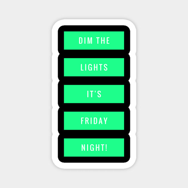 Dim the lights It's Friday night! Magnet by alofolo