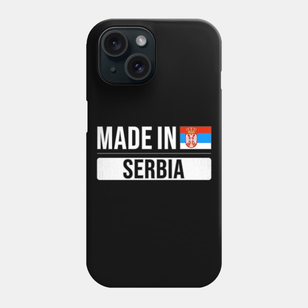 Made In Serbia - Gift for Serbian With Roots From Serbia Phone Case by Country Flags