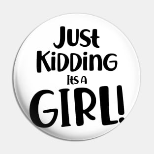 Just Kidding it's a Girl - Funny Gender Reveal Shirts Pin