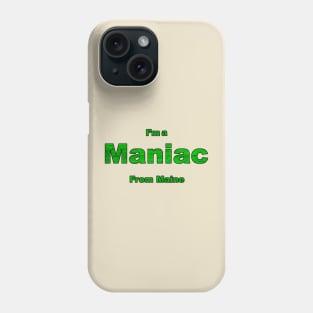 Maniac from Maine Phone Case