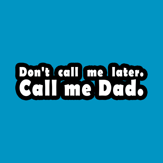 Call me Dad. by Toni Tees