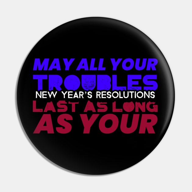 May Your Troubles Last As Long As The New Year Resolutions Pin by Inspire & Motivate