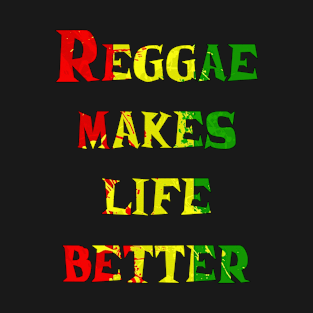 Men and women's Reggae makes life better slogan T-Shirt