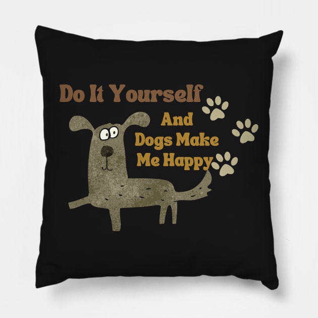 Do It Yourself And Dogs Make Me Happy Pillow by Clouth Clothing 